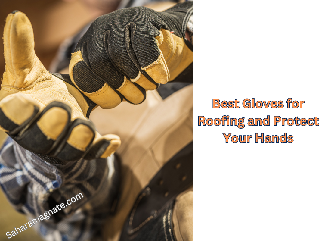 Best Gloves for Roofing and Protect Your Hands