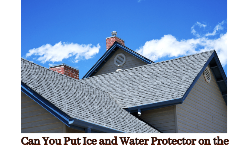 Can You Put Ice and Water Protector on the Entire Roof?