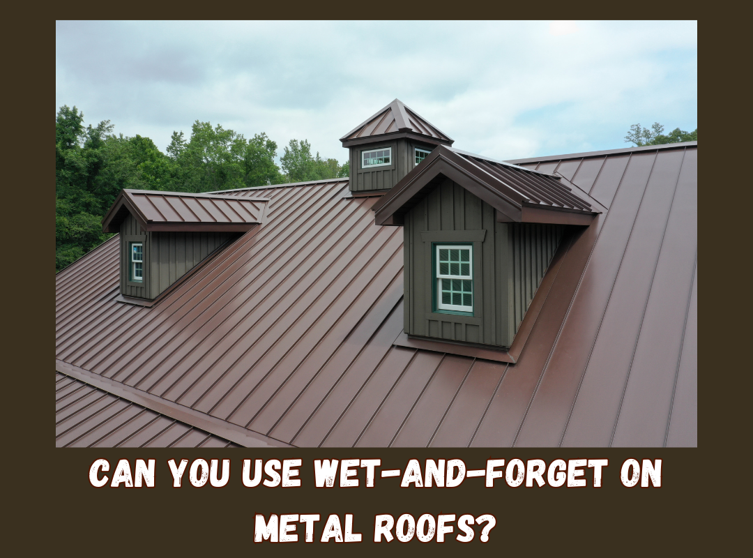 Can you use Wet-and-Forget on metal roofs?