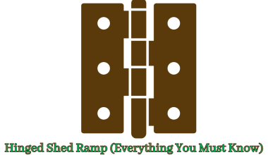 Hinged Shed Ramp (Everything You Must Know)