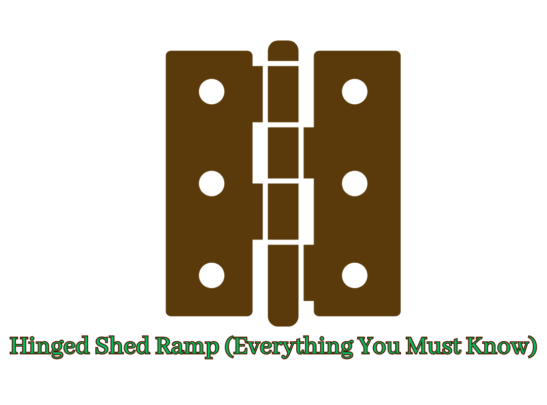 Hinged Shed Ramp (Everything You Must Know)