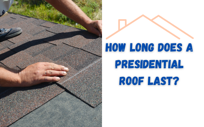 How Long Does a Presidential Roof Last?