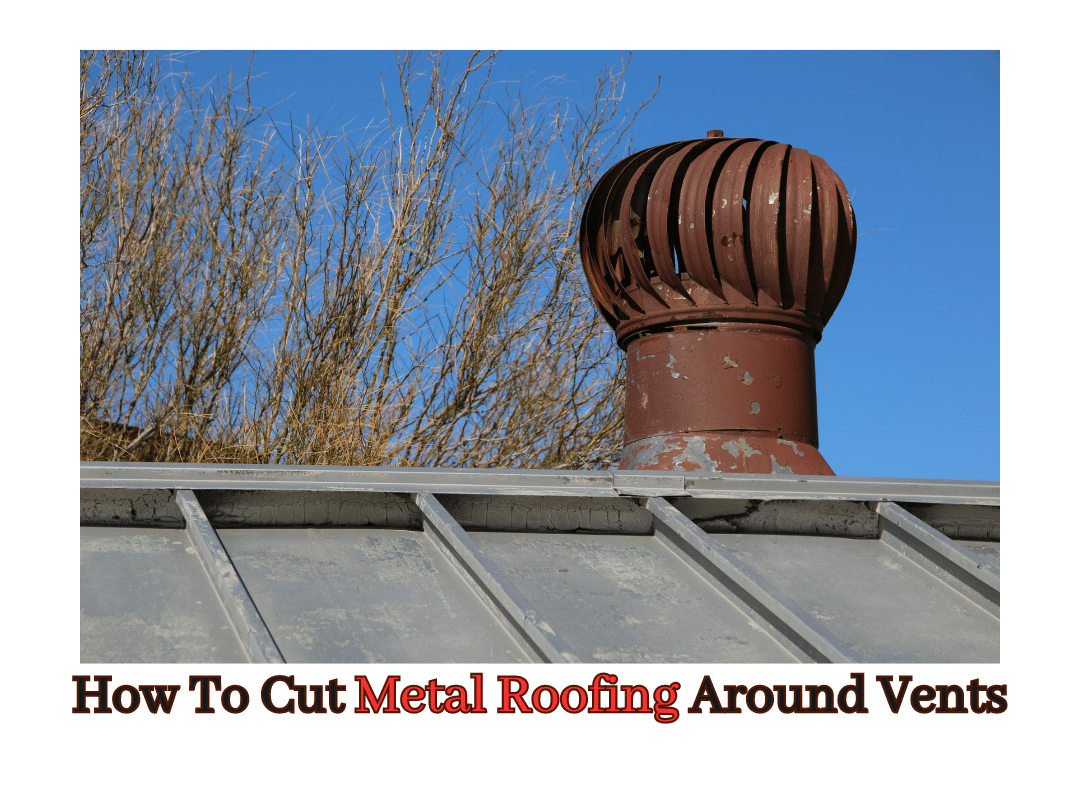How To Cut Metal Roofing Around Vents Vents