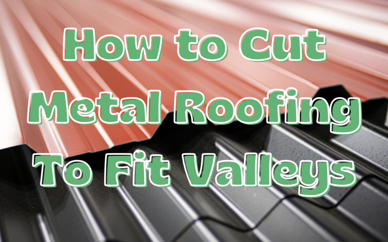 How to Cut Metal Roofing To Fit Valleys