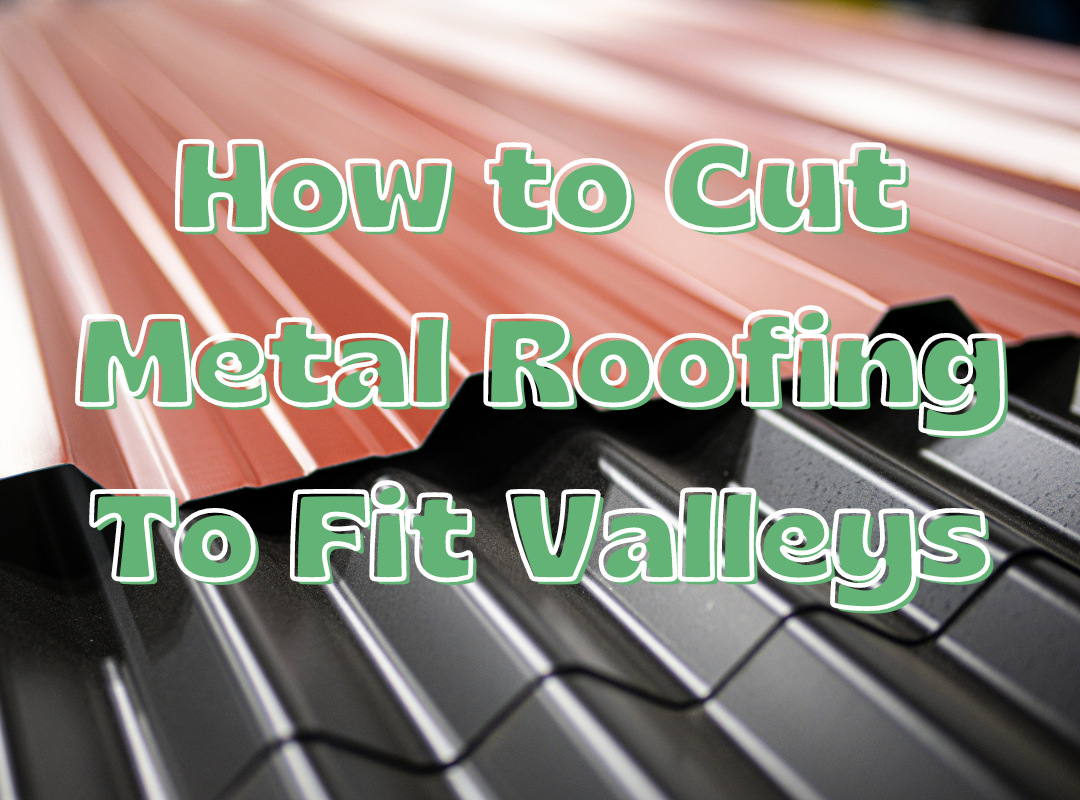 How to Cut Metal Roofing To Fit Valleys