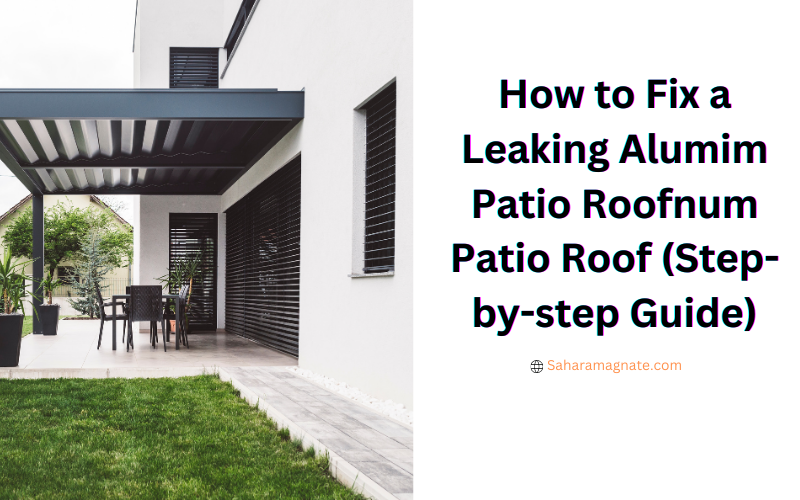 How to Fix a Leaking Alumim Patio Roofnum Patio Roof (Step-by-step Guide) How to Fix a Leaking Alumim Patio Roofnum Patio Roof (Step-by-step Guide)