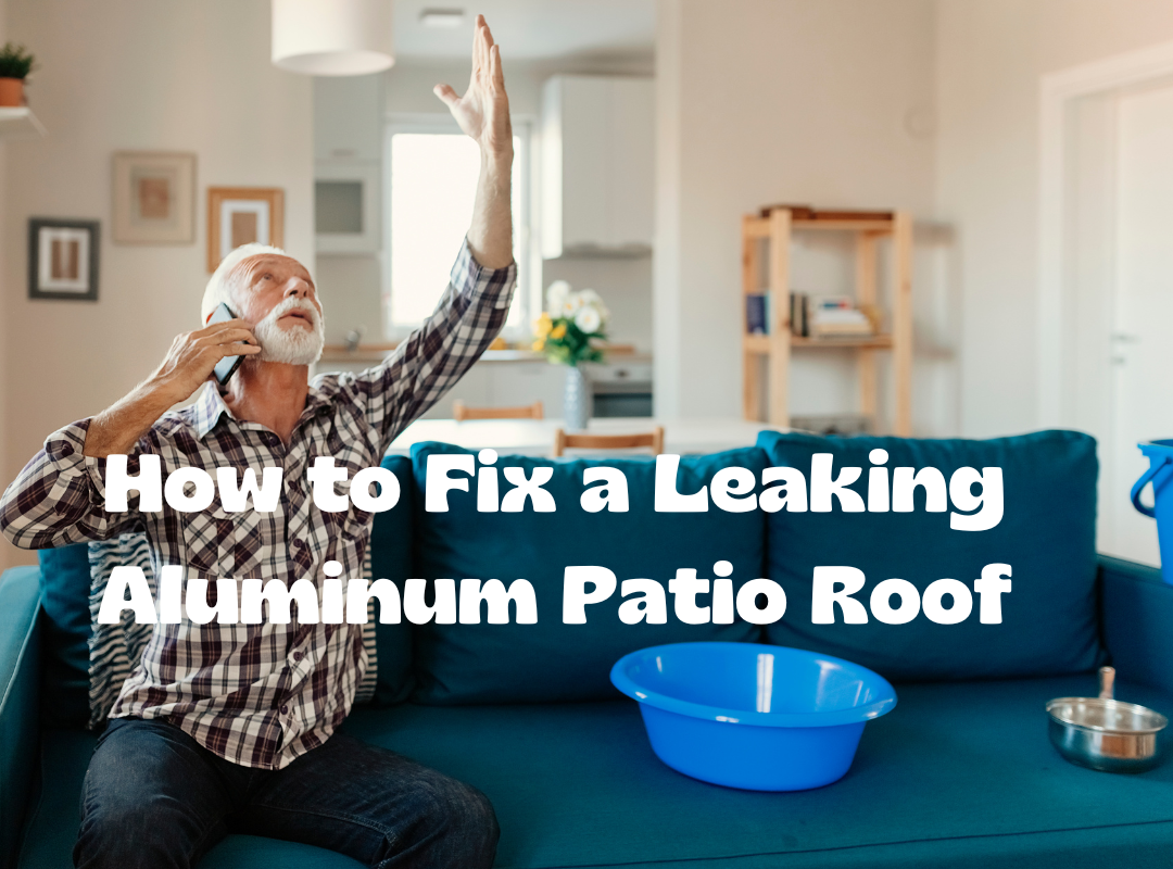 How to Fix a Leaking Aluminum Patio Roof