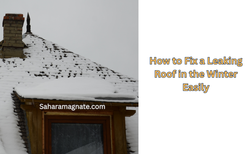 How to Fix a Leaking Roof in the Winter Easily