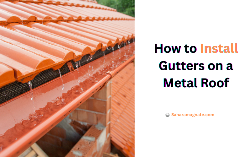 How to Install Gutters on a Metal Roof