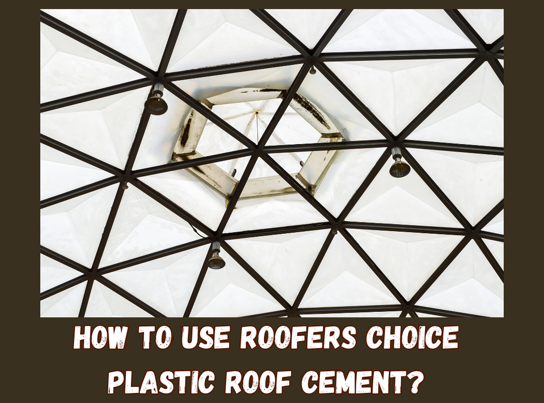 How to Use Roofers Choice Plastic Roof Cement?