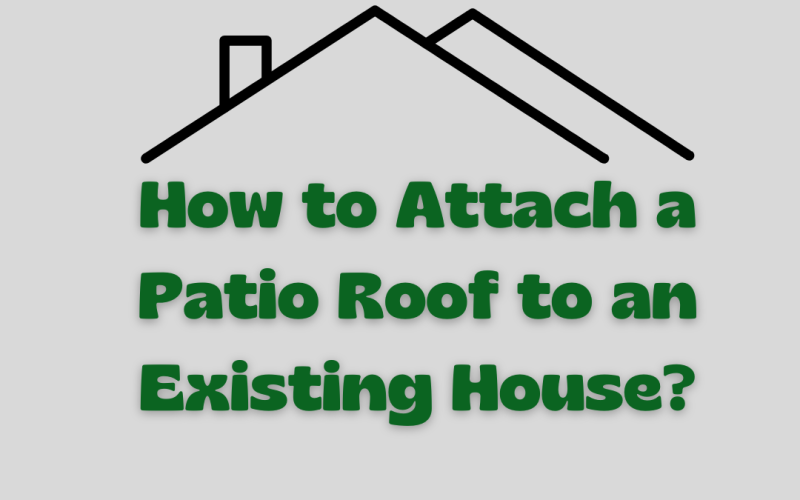 How to Attach a Patio Roof to an Existing House?