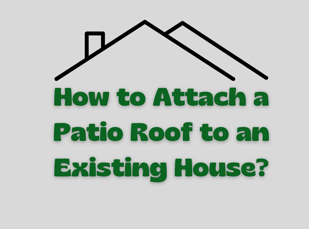 How to Attach a Patio Roof to an Existing House?