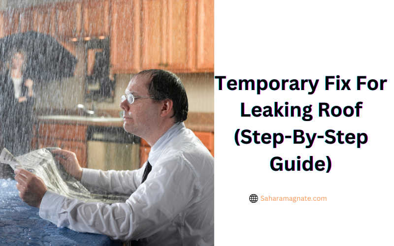 Temporary Fix For Leaking Roof (Step-By-Step Guide) Temporary Fix For Leaking Roof
