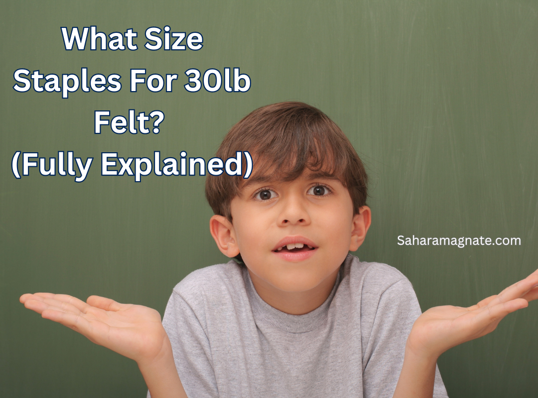 What Size Staples For 30lb Felt What Size Staples For 30lb Felt?