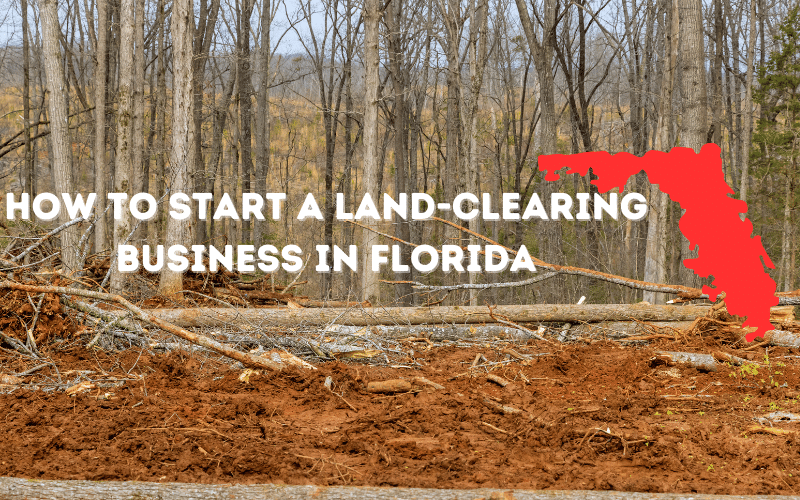 How To Start A Land-Clearing Business In Florida