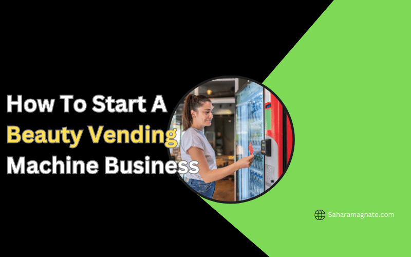 How To Start A Beauty Vending Machine Business