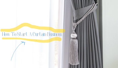 How To Start A Curtain Business - [Complete Guide]