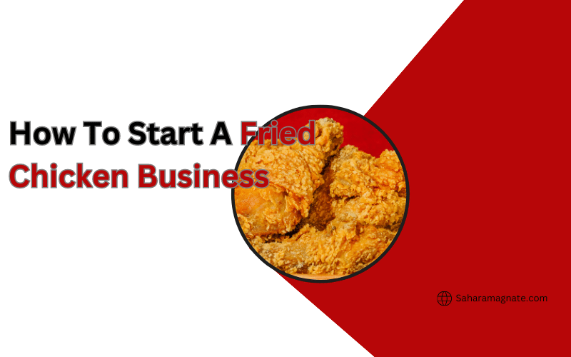 How To Start A Fried Chicken Business Fried Chicken Business
