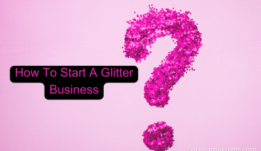 How To Start A Glitter Business