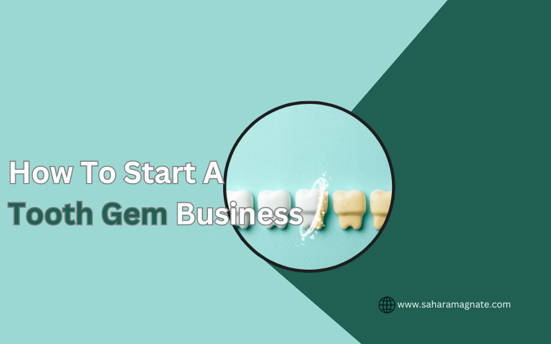 How To Start A Tooth Gem Business
