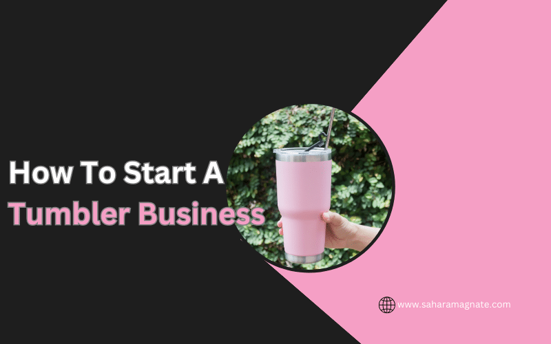 How To Start A Tumbler Business