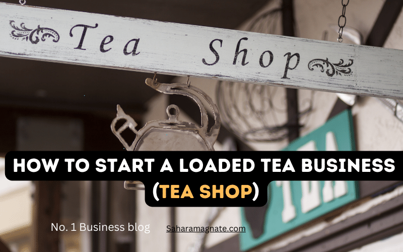 How To Start A Loaded Tea Business