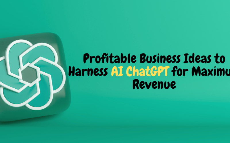 10 Profitable Business Ideas to Harness AI ChatGPT for Maximum Revenue