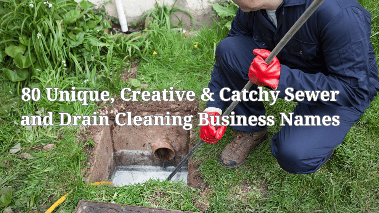 80 Unique, Creative & Catchy Sewer and Drain Cleaning Business Names 80 Unique, Creative & Catchy Sewer and Drain Cleaning Business Names