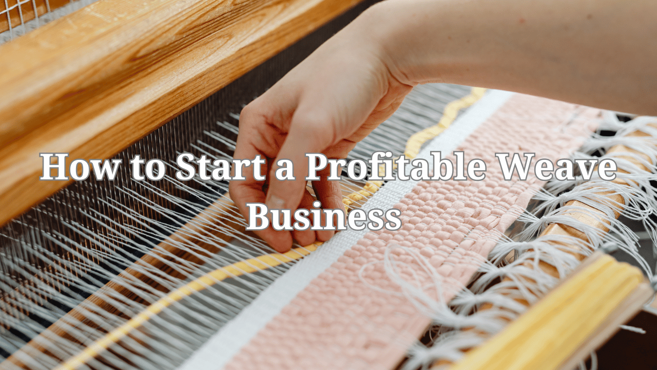 How to Start a Profitable Weave Business