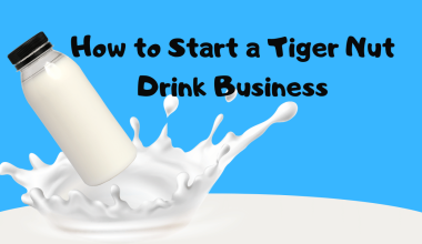 How to Start a Tiger Nut Drink Business