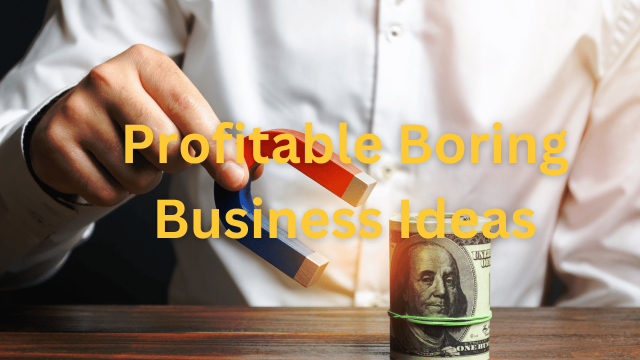 Profitable Boring Business Ideas Profitable Boring Business Ideas